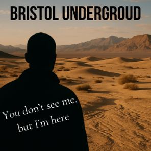 Bristol Underground – You Don’t See Me, But I’m Here