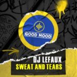 DJ Lefaux – Sweat and Tears