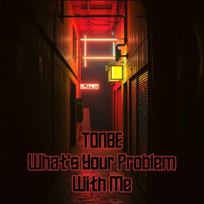 Tonbe – What’s Your Problem With Me