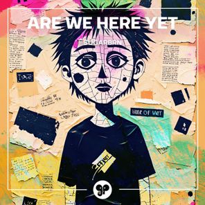 Sugarbrn – Are We Here Yet