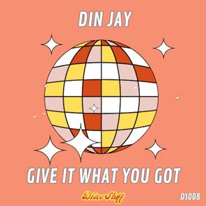 Din Jay – Give It What You Got