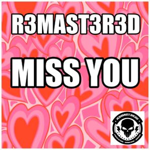 R3MAST3R3D – Miss You