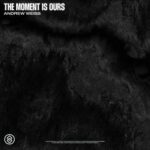 Andrew Weiss – The Moment Is Ours
