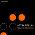 Astra Deejay – Feel the Pressure