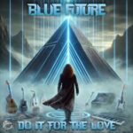 Blue Future – Do It For The Love