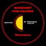 Tone Squared, BANGDADDY – Resonance