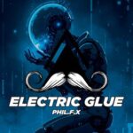 phil.F.x – Electric Glue