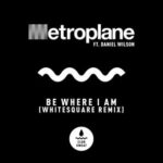 Daniel Wilson, Metroplane – Be Where I Am