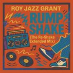 Roy Jazz Grant – Rump Shake the Re-Shake Extended Mix