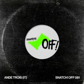 AnDe Trois (IT) – Snatch! OFF 081