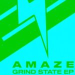 AMAZE – Grind State EP