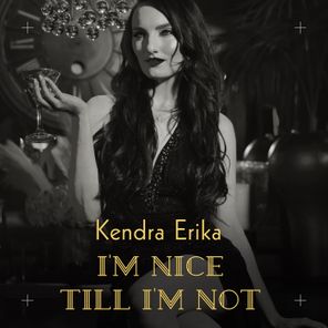 Kendra Erika – I’m Nice Till I’m Not