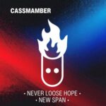 Cassmamber – Never Loose Hope & New Span