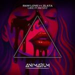 Raw Love, ZLATA – Like It Messy (Extended Mix)