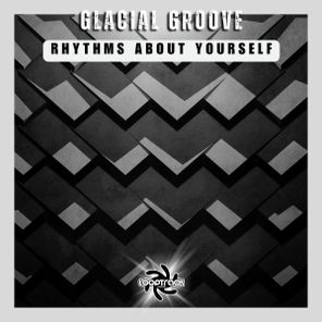 Glacial Groove – Rhythms About Yourself