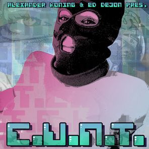 Alexander Koning, Ed Dejon – C.U.N.T.