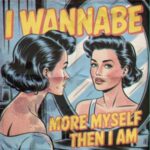 I Wannabe – More Myself Then I Am