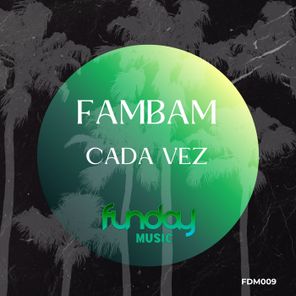 FAMBAM – Cada Vez