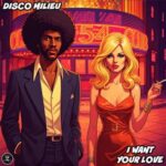 Disco Milieu – I Want Your Love