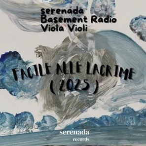 Basement Radio, serenada – FACILE ALLE LACRIME ( 2025 )
