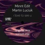 MiNNt Edit, Martin Luciuk – I Love to See U