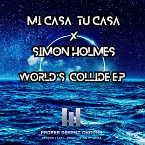 Simon Holmes, Mi Casa Tu Casa – World’s Collide E.P.