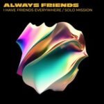 Always Friends – I Have Friends Everywhere / Solo Mission