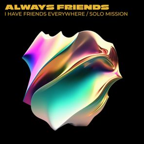 Always Friends – I Have Friends Everywhere / Solo Mission