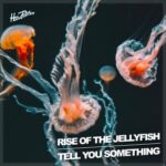 Rise Of The JellyFish – Tell You Something