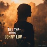 Johny Luv – Till The Morning