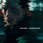 Cam Lasky – NEUROMANCER pt.3