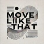 Lucien Scoop – Move Like That
