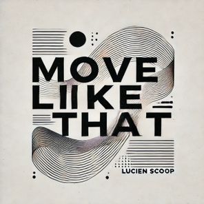 Lucien Scoop – Move Like That