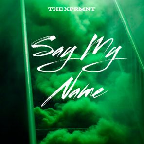 THE XPRMNT – Say My Name