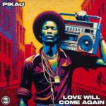 Pikau – Love Will Come Again