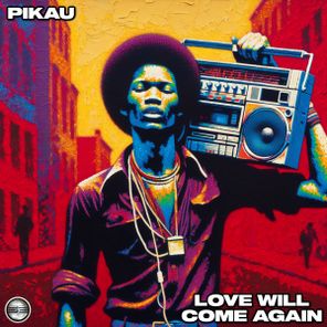 Pikau – Love Will Come Again