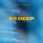 Mauvais Parisien. – So Deep