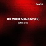 THe WHite SHadow (FR) – WHat ‘S Up