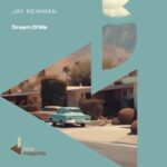 Jay Newman – Dream Of Me