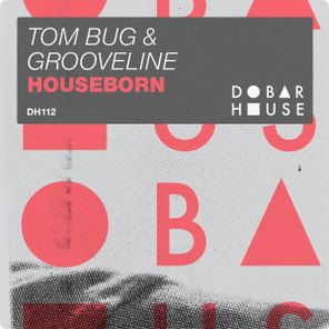 Grooveline, Tom Bug – Houseborn