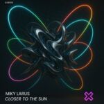 Miky Larus – Closer to the Sun (Extended Mix)