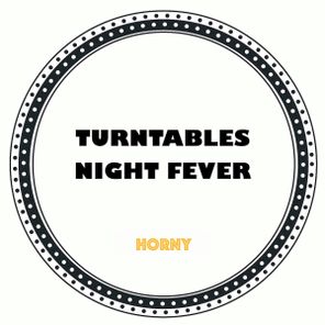 Turntables Night Fever – Horny