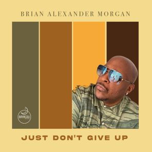 Brian Alexander Morgan – Just Don’t Give Up