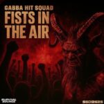 Gabba Hit Squad – Fists In The Air