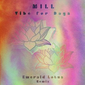 Emerald Lotus, MILL – Vibe for Days (Emerald Lotus Remix)
