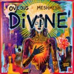 OVEOUS, Meshmesh – DiViNE
