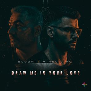 Sloupi, Mirel Cipu – Draw me in your love
