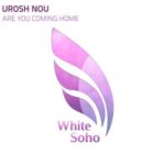 Urosh Nou – Are You Coming Home