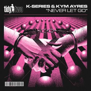 K-Series, Kym Ayres – Never Let Go