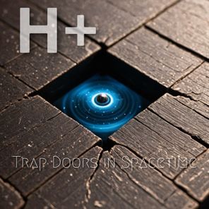 1undread, H+ – Trap Doors in Spacetime